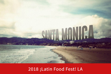 Latin Food Fest 2018 Los Angeles CA